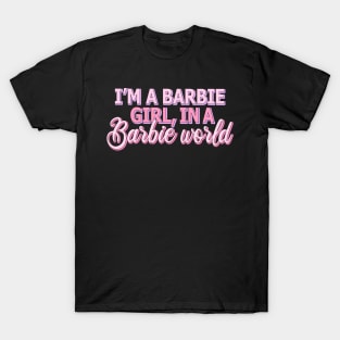 I'm a Barbie girl in a Barbie world T-Shirt